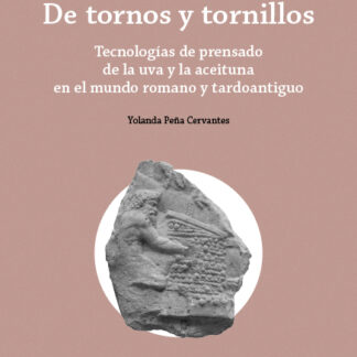 De tornos y tornillos. Tecnologías de prensado de la uva y la aceituna en el mundo romano y tardoantiguo