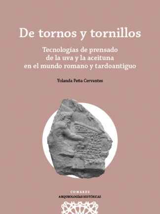 De tornos y tornillos. Tecnologías de prensado de la uva y la aceituna en el mundo romano y tardoantiguo