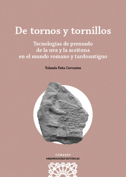 De tornos y tornillos. Tecnologías de prensado de la uva y la aceituna en el mundo romano y tardoantiguo