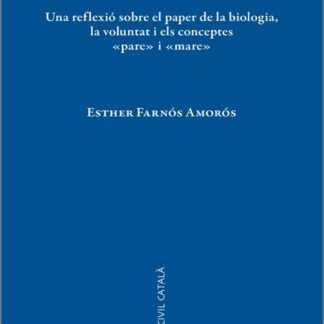 El dret de filiació avui. Una reflexió sobre el paper de la biología, la voluntat i els conceptes "pare" i "mare"