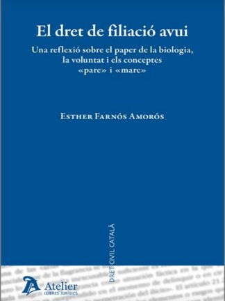 El dret de filiació avui. Una reflexió sobre el paper de la biología, la voluntat i els conceptes "pare" i "mare"