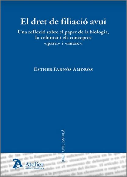 El dret de filiació avui. Una reflexió sobre el paper de la biología, la voluntat i els conceptes "pare" i "mare"