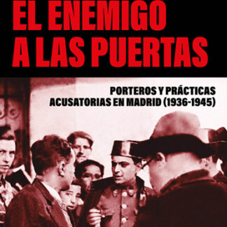 Enemigo a las puertas. Porteros y práctics acusatorias en Madrid (1936-1945)