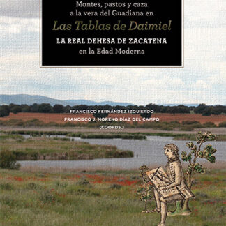 Montes, pastos y caza a la vera del Guadiana en las Tablas de Daimiel. La Real Dehesa de Zacatena en la Edad Moderna