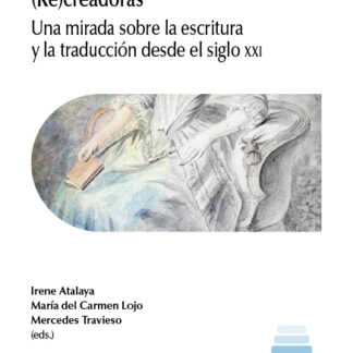 (Re)creadoras. Una mirada sobre la escritura y la traducción desde el siglo XXI