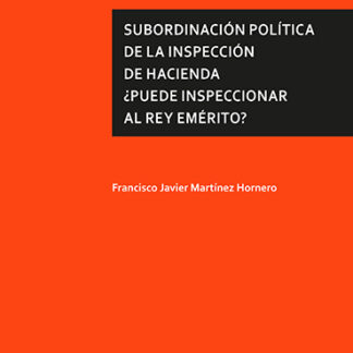 Subordinación política de la inspección de hacienda. ¿Puede inspeccionar al Rey Emérito?