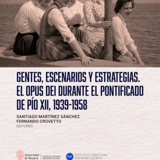 Gentes, escenarios y estrategias. El Opus Dei durante el Pontificado de Pío XII, 1939-1958