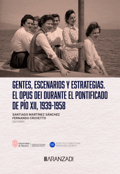 Gentes, escenarios y estrategias. El Opus Dei durante el Pontificado de Pío XII, 1939-1958