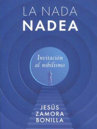 La nada nadea. Invitación al nihilismo