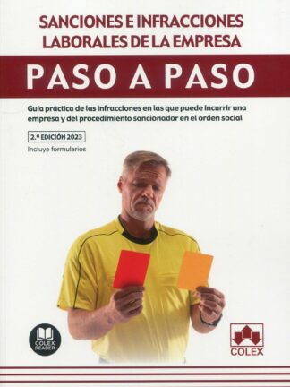 Sanciones e infracciones laborales en la empresa. Paso a paso 2023. Guía práctica de las infracciones en las que puede incurrir una empresa y del procedimiento sancionador en el orden social