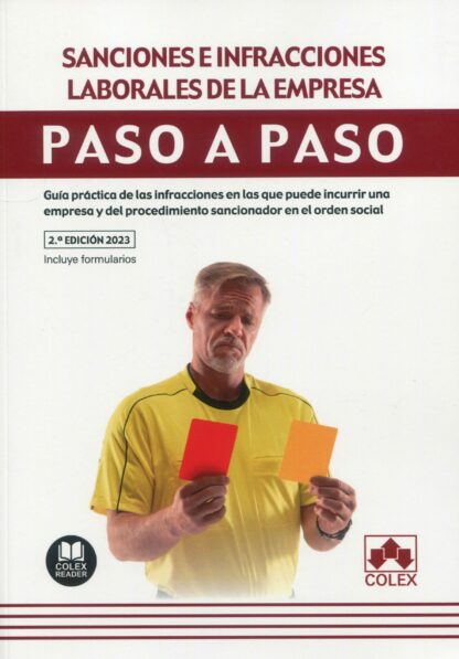 Sanciones e infracciones laborales en la empresa. Paso a paso 2023. Guía práctica de las infracciones en las que puede incurrir una empresa y del procedimiento sancionador en el orden social