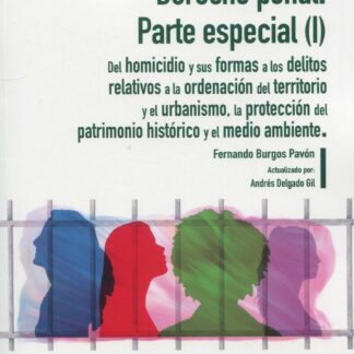 Derecho penal. Parte especial (I) 2023 Del homicidio y sus formas a los delitos relativos a la ordenación del territorio y el urbanismo, la protección del patrimonio histórico y el medio ambiente