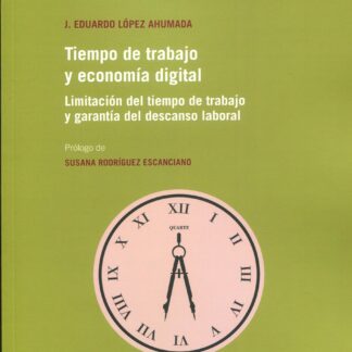 Tiempo de trabajo y economía digital. Limitación del tiempo de trabajo y garantía del descanso laboral