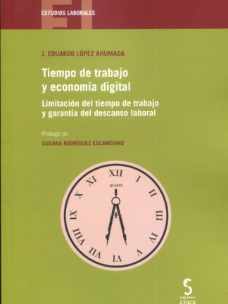 Tiempo de trabajo y economía digital. Limitación del tiempo de trabajo y garantía del descanso laboral