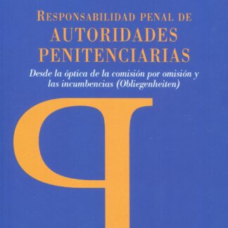 Responsabilidad penal de autoridades penitenciarias. Desde la óptica de la comisión por omisión y las incumbencias (Obliegenheiten)