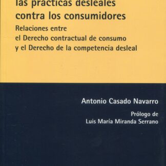 Consecuencias negociales de las prácticas desleales contra los consumidores. Relaciones entre el derecho contractual de consumo y el derecho de la competencia desleal
