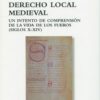 Derecho local medieval. Un intento de comprensión de la vida de los fueros (Siglos X-XIV)