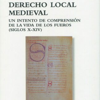 Derecho local medieval. Un intento de comprensión de la vida de los fueros (Siglos X-XIV)