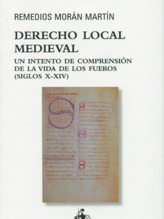 Derecho local medieval. Un intento de comprensión de la vida de los fueros (Siglos X-XIV)