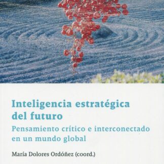 Inteligencia estratégica del futuro. Pensamiento crítico e interconectado en un mundo global