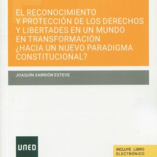 Reconocimiento y protección de los derechos y libertades en un mundo en transformación ¿Hacia un nuevo paradigma constitucional?