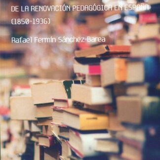 Antología de textos y autores de la renovación pedagógica en España (1850-1936)
