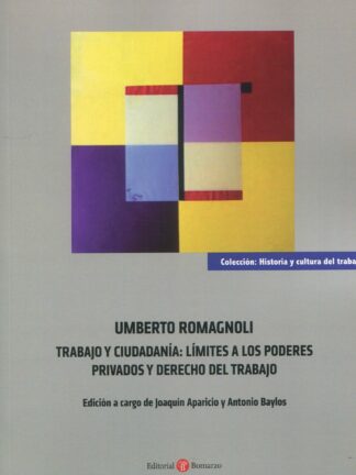 Umberto Romagnoli. Trabajo y ciudadanía: límites a los poderes privados y derecho del trabajo