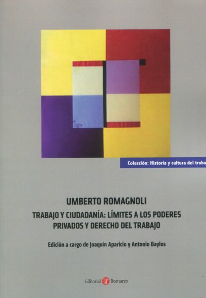 Umberto Romagnoli. Trabajo y ciudadanía: límites a los poderes privados y derecho del trabajo