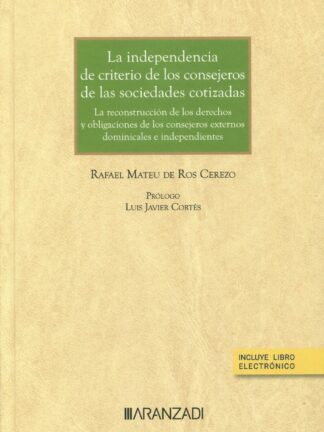 Independencia de criterio de los consejeros de las sociedades cotizadas. La reconstrucción de los derechos y obligaciones de los consejeros externos dominicales e independientes