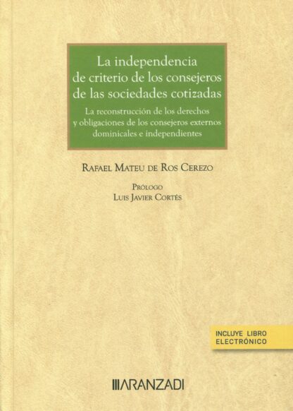 Independencia de criterio de los consejeros de las sociedades cotizadas. La reconstrucción de los derechos y obligaciones de los consejeros externos dominicales e independientes