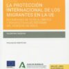 Protección internacional de los migrantes en la UE. Estándares de tutela, límites y perspectivas de reforma del derecho de asilo