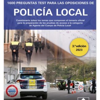1600 Preguntas test para las oposiciones de Policía Local 2023 Cuestionario sobre los temas que componen el temario oficial para la preparación de las pruebas de acceso a la categoría de Agente del Cuerpo de Policía Local