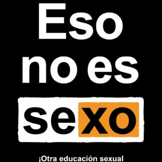 Eso no es sexo. Otra educación sexual es urgente!