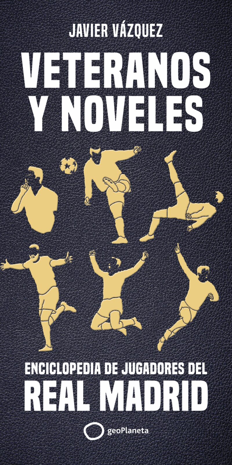 Veteranos y noveles. Enciclopedia de jugadores del Real Madrid