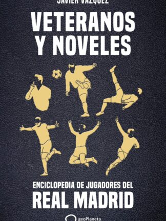 Veteranos y noveles. Enciclopedia de jugadores del Real Madrid
