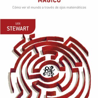 El laberinto mágico. Cómo ver el mundo a través de ojos matemáticos