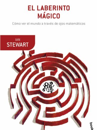 El laberinto mágico. Cómo ver el mundo a través de ojos matemáticos