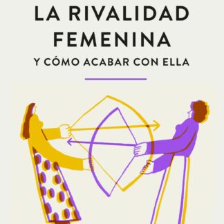 La rivalidad femenina y cómo acabar con ella