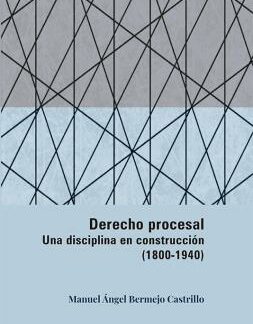 Derecho procesal. Una disciplina en construcción (1800-1940)