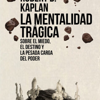 La mentalidad trágica. Sobre el miedo, el destino y la pesada carga del poder