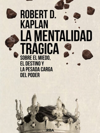 La mentalidad trágica. Sobre el miedo, el destino y la pesada carga del poder
