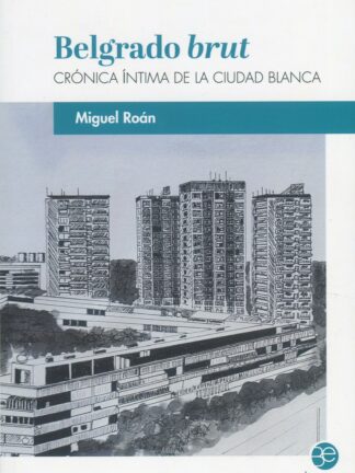 Belgrado brut . Crónica íntima de la Ciudad Blanca