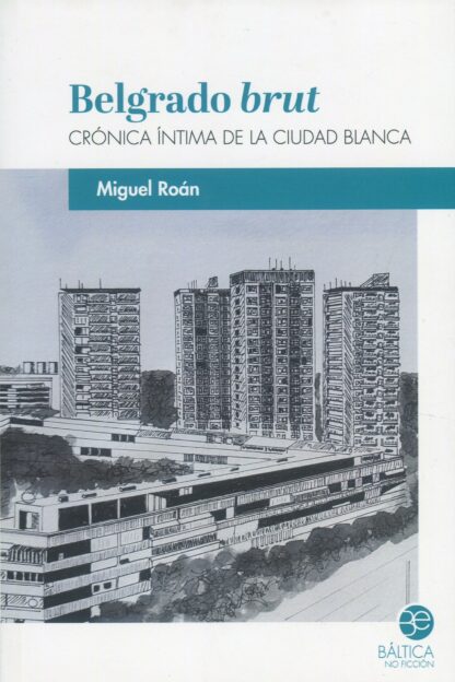 Belgrado brut . Crónica íntima de la Ciudad Blanca
