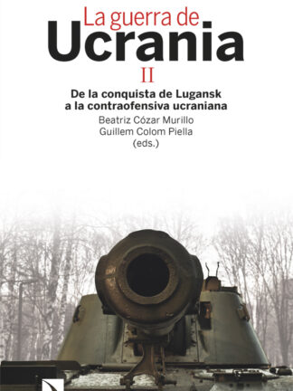 La guerra de Ucrania II De la conquista de Lugansk a la contraofensiva ucraniana El análisis estratégico de la segunda etapa de la invasión a Ucrania