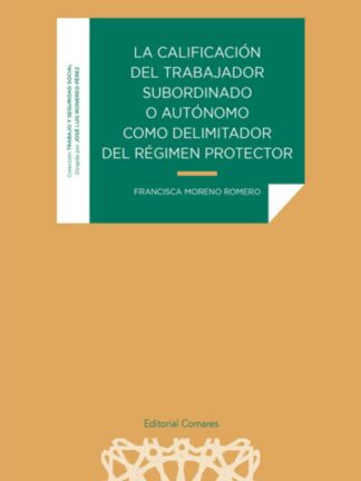Calificación del trabajador subordinado o autónomo como delimitador del régimen protector