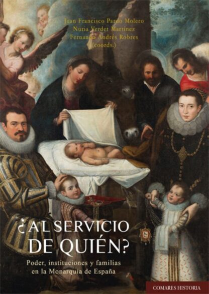 ¿Al servicio de quién? Poder, instituciones y familias en la Monarquía de España