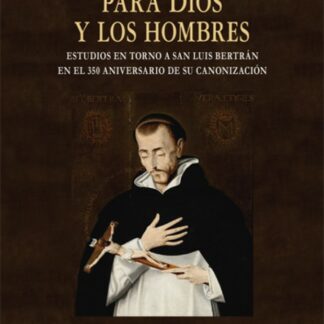 Para Dios y los hombres. Estudios en torno a San Luis Bertrán en el 350 aniversario de su canonización