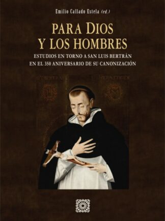 Para Dios y los hombres. Estudios en torno a San Luis Bertrán en el 350 aniversario de su canonización