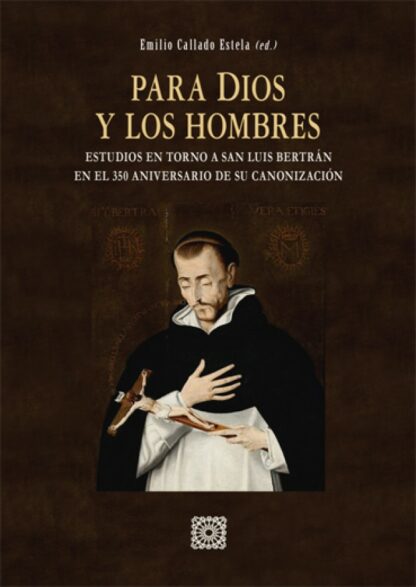 Para Dios y los hombres. Estudios en torno a San Luis Bertrán en el 350 aniversario de su canonización