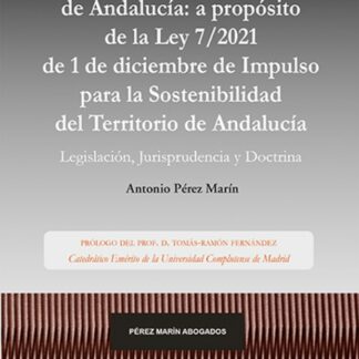 Ordenación territorial y urbanística de Andalucía: a propósito de la Ley 7/2021 de 1 de diciembre de Impulso para la sostenibilidad del territorio de Andalucía. Legislación, jurisprudencia y doctrina